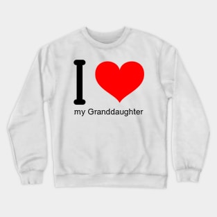 I love my granddaughter Crewneck Sweatshirt